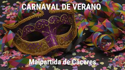 Ven a disfrutar del Carnaval de Verano - Malpartida de Cäceres